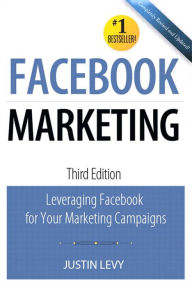 Facebook Marketing: Leveraging Facebook's Features for Your Marketing Campaigns Brian Carter Author