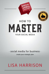 Social Media Mastery Lisa Harrison Author
