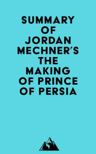 Summary of Jordan Mechner's The Making of Prince of Persia Everest Media Author