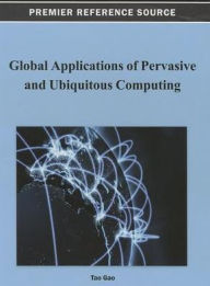 Global Applications of Pervasive and Ubiquitous Computing Tao Gao Editor