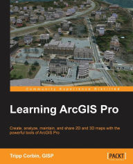 Learning ArcGIS Pro Tripp Corbin Author