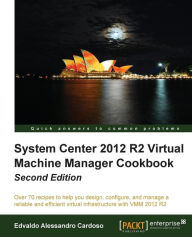 System Center 2012 R2 Virtual Machine Manager Cookbook Edvaldo Alessandro Cardoso Author