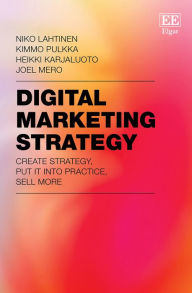 Digital Marketing Strategy: Create Strategy, Put It Into Practice, Sell More Niko Lahtinen Author