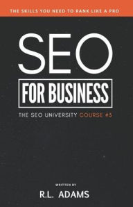 SEO for Business: The Ultimate Business-Owner's Guide to Search Engine Optimization R.L. Adams Author