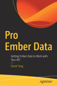 Pro Ember Data: Getting Ember Data to Work with Your API David Tang Author