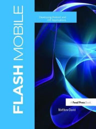 Flash Mobile: Developing Android and iOS Applications Matthew David Author