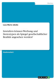 Inwiefern können Werbung und Stereotypen als Spiegel gesellschaftlicher Realität angesehen werden? Luca Marie Jakobs Author