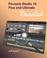 Pinnacle Studio 19 Plus and Ultimate Revealed Jeff Naylor Author