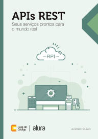 APIs REST: Seus serviços prontos para o mundo real Alexandre Saudate Author