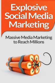 Social Media Marketing: Explosive Social Media Marketing And Social Media Strategy Using Facebook, Twitter, Instagram And More! Scott Bridges Author