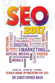 Seo 2017: Search Engine Optimization for 2017. On Page SEO, Off Page SEO, Keywords Christopher Nash Author