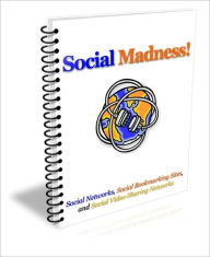 A Valuable Resource - Social Madness - Social Networks, Social Bookmarking Sites and Social Video-Sharing Networks Irwing Author