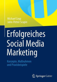 Erfolgreiches Social Media Marketing: Konzepte, Ma�nahmen und Praxisbeispiele Michael Ceyp Author