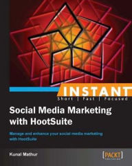 Instant Social Media Marketing with HootSuite Kunal Mathur Author