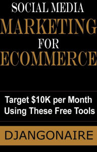 Social Media Marketing for Ecommerce - Target $10K per Month Using These Free Tool Djangonaire Author