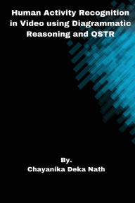 Human Activity Recognition in Video using Diagrammatic Reasoning and QSTR Chayanika Deka Nath Author