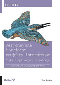 Responsywne i wydajne projekty internetowe. Szybkie aplikacje dla kazdego Tom Barker Author