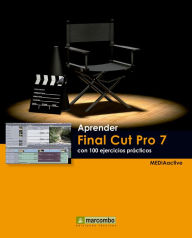 Aprender Final Cut Pro 7 con 100 ejercicios prácticos MEDIAactive Author