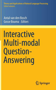 Interactive Multi-modal Question-Answering Antal van den Bosch Editor