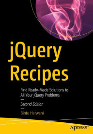 jQuery Recipes: Find Ready-Made Solutions to All Your jQuery Problems Bintu Harwani Author