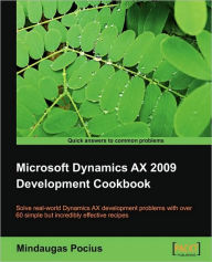 Microsoft Dynamics Ax 2009 Development Cookbook Mindaugas Pocius Author