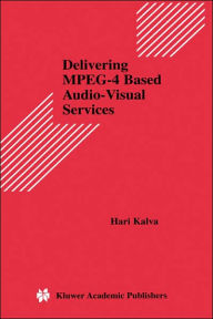 Delivering MPEG-4 Based Audio-Visual Services Hari Kalva Author