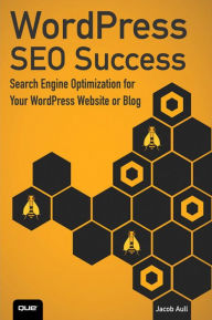 WordPress SEO Success: Search Engine Optimization for Your WordPress Website or Blog Jacob Aull Author
