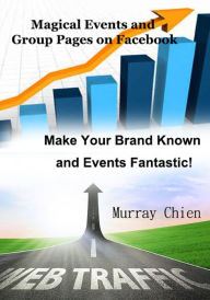Magical Events and Group Pages on Facebook Murray Chien Author