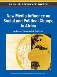 New Media Influence on Social and Political Change in Africa Anthony A. Olorunnisola Editor