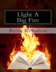 LIght A Big Fire: Complete guide to building eBooks for the kindle Peter Reynolds Author