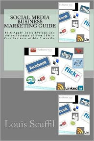 The Social Media Business Marketing Guide: Apply This Social Media Systems and see an increase of over 18% in Your Business within 3 months. Louis Scu