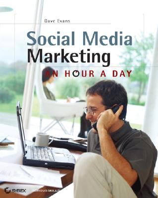 Social Media Marketing : An Hour a Day by Dave Evans
