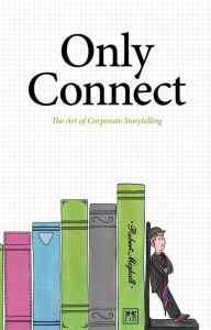 Only Connect: The Art of Corporate Storytelling Robert Mighall Author