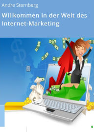 Willkommen in der Welt des Internet-Marketing Andre Sternberg Author