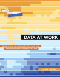 Data at Work: Best practices for creating effective charts and information graphics in Microsoft Excel Jorge Camões Author