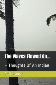 The Waves Flowed On...: ~ Thoughts Of An Indian Amit Kapoor Author