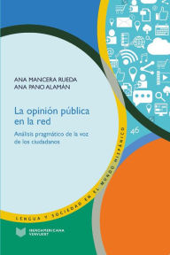 La opinión pública en la red: análisis pragmático de la voz de los ciudadanos Ana Mancera Rueda Author