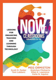 NOW Classrooms, Grades 9-12: Lessons for Enhancing Teaching and Learning Through Technology (Supporting ISTE Standards for Students and Digital Citize