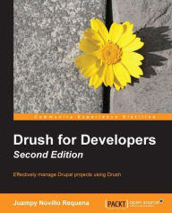 Drush for Developers - Second Edition: Effectively manage Drupal projects using Drush Juampy Novillo Requena Author