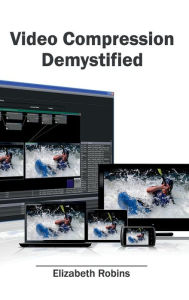 Video Compression Demystified Elizabeth Robins Editor
