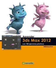 Aprender 3DS Max 2012 con 100 ejercicios prácticos MEDIAactive Author