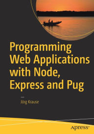 Programming Web Applications with Node, Express and Pug Jïrg Krause Author