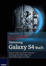 Das inoffizielle Samsung Galaxy S4 Buch: Holen Sie alles aus Ihrem S4 heraus: Anleitung, die besten Apps und viele Insider-Tipps und Tricks! Christian