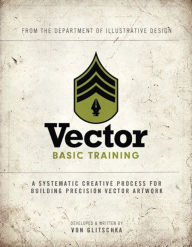 Vector Basic Training: A Systematic Creative Process for Building Precision Vector Artwork Von Glitschka Author