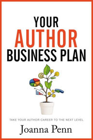 Your Author Business Plan: Take Your Author Career To The Next Level Joanna Penn Author