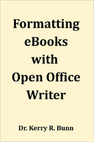 Formatting eBooks with Open Office Writer Kerry R. Bunn Sr. Author