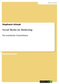 Social Media im Marketing: Für touristische Unternehmen Stephanie Schaub Author