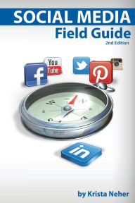 Social Media Field Guide: Discover the strategies, tactics and tools for successful social media marketing Krista Neher Author