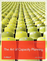 The Art of Capacity Planning: Scaling Web Resources John Allspaw Author