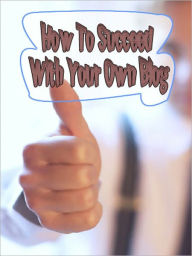 How To Succeed With Your Own Blog My App Builder Author